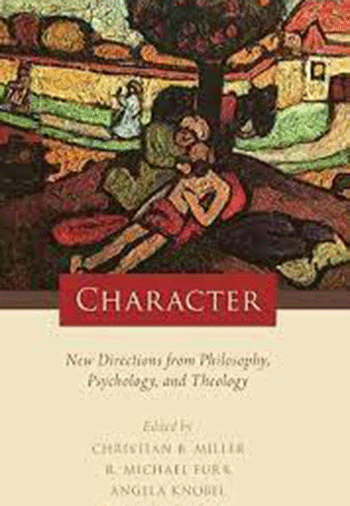 Character: New Directions from Philosophy, Psychology, and Theology