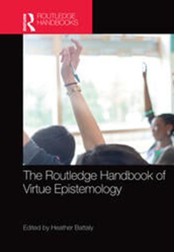 The Routledge Handbook of Virtue Epistemology
